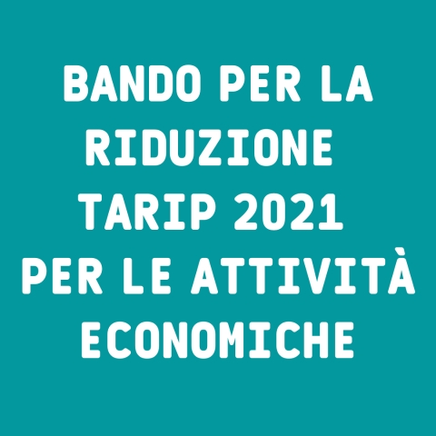 Bando per l’accesso alle riduzioni della Tassa Rifiuti Puntuale (TARIP) per l’anno 2021 a favore delle attività economiche