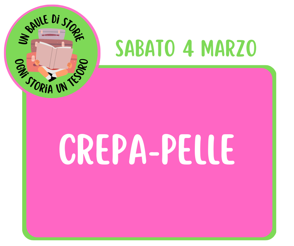 Un Baule di Storie: Crepa-pelle!