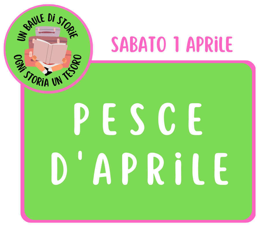 Un Baule di Storie : Pesce d'Aprile!